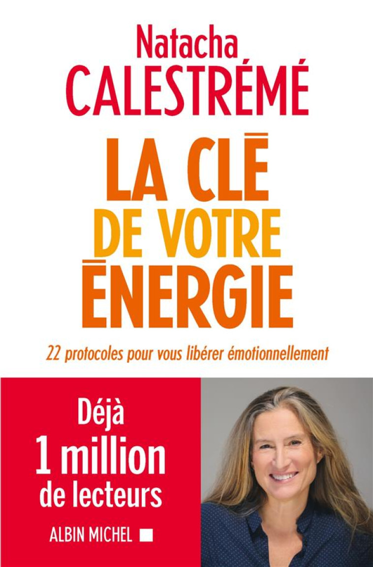 LA CLE DE VOTRE ENERGIE - 22 PROTOCOLES POUR VOUS LIBERER EMOTIONNELLEMENT - CALESTREME NATACHA - ALBIN MICHEL