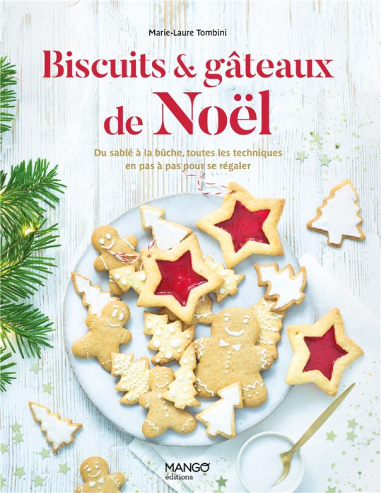 BISCUITS ET GATEAUX DE NOEL - DU SABLE A LA BUCHE, TOUTES LES TECHNIQUES POUR SE REGALER - TOMBINI/CARNET - MANGO