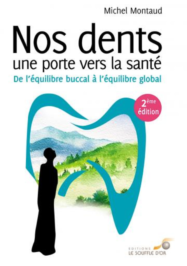 NOS DENTS : UNE PORTE VERS LA SANTE - DE L-EQUILIBRE BUCCAL A L-EQUILIBRE GLOBAL - MONTAUD MICHEL - SOUFFLE OR