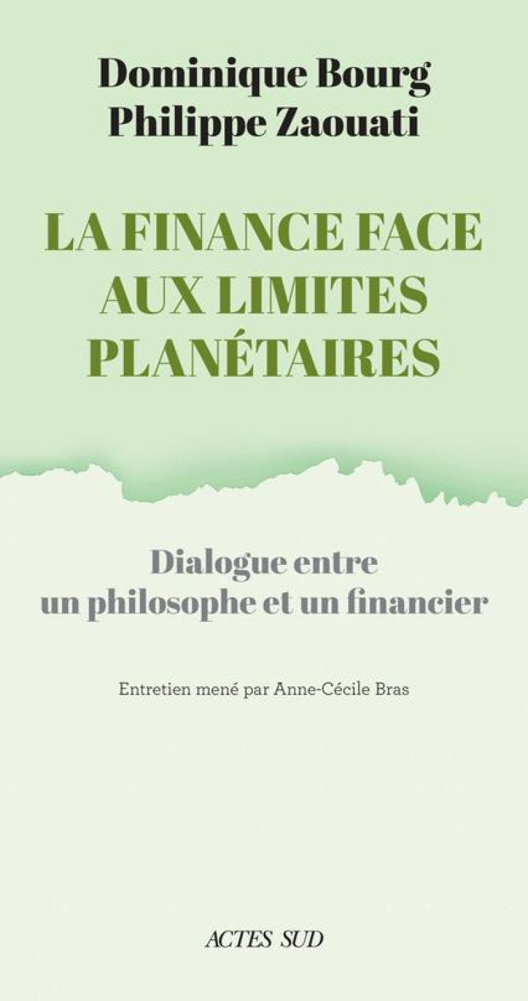 LA FINANCE FACE AUX LIMITES PLANETAIRES - DIALOGUE ENTRE UN PHILOSOPHE ET UN FINANCIER - ZAOUATI/BOURG/BRAS - ACTES SUD