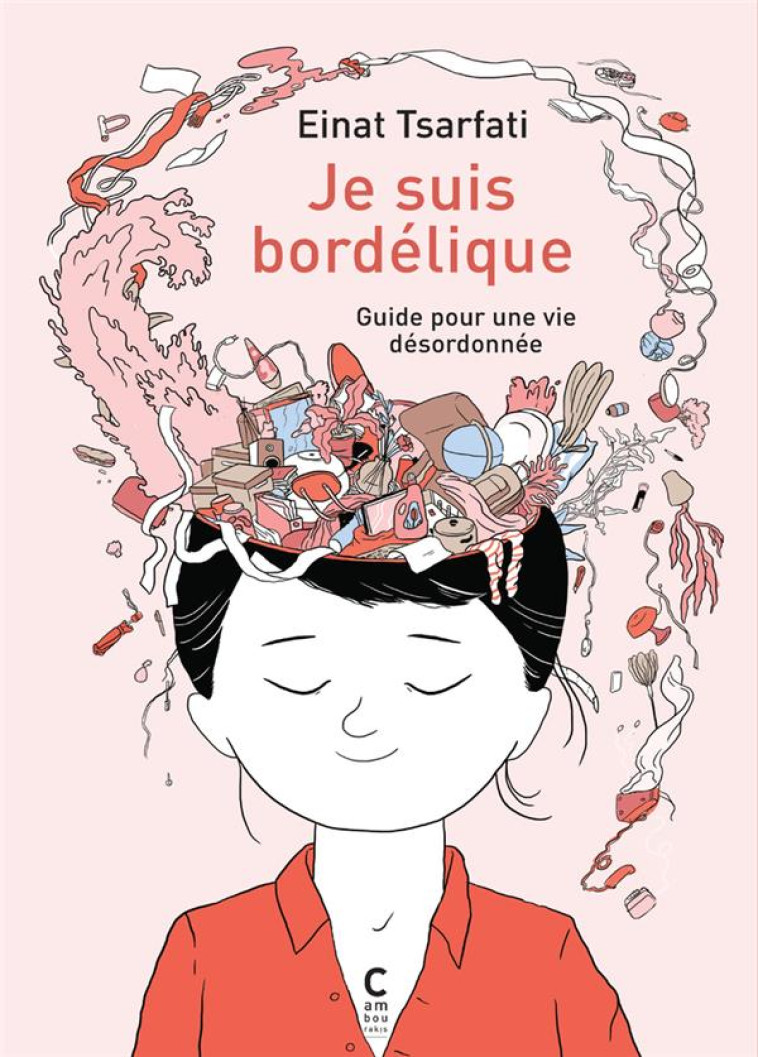 JE SUIS BORDELIQUE - GUIDE POUR UNE VIE DESORDONNEE - TSARFATI EINAT - CAMBOURAKIS