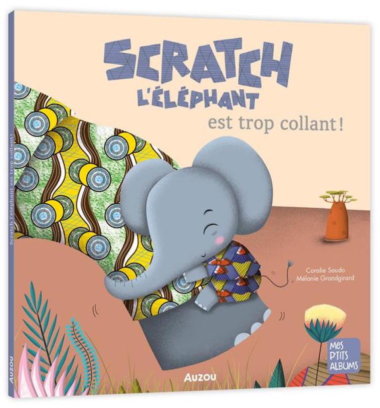 SCRATCH L-ELEPHANT EST TROP COLLANT - SAUDO/GRANDGIRARD - PHILIPPE AUZOU