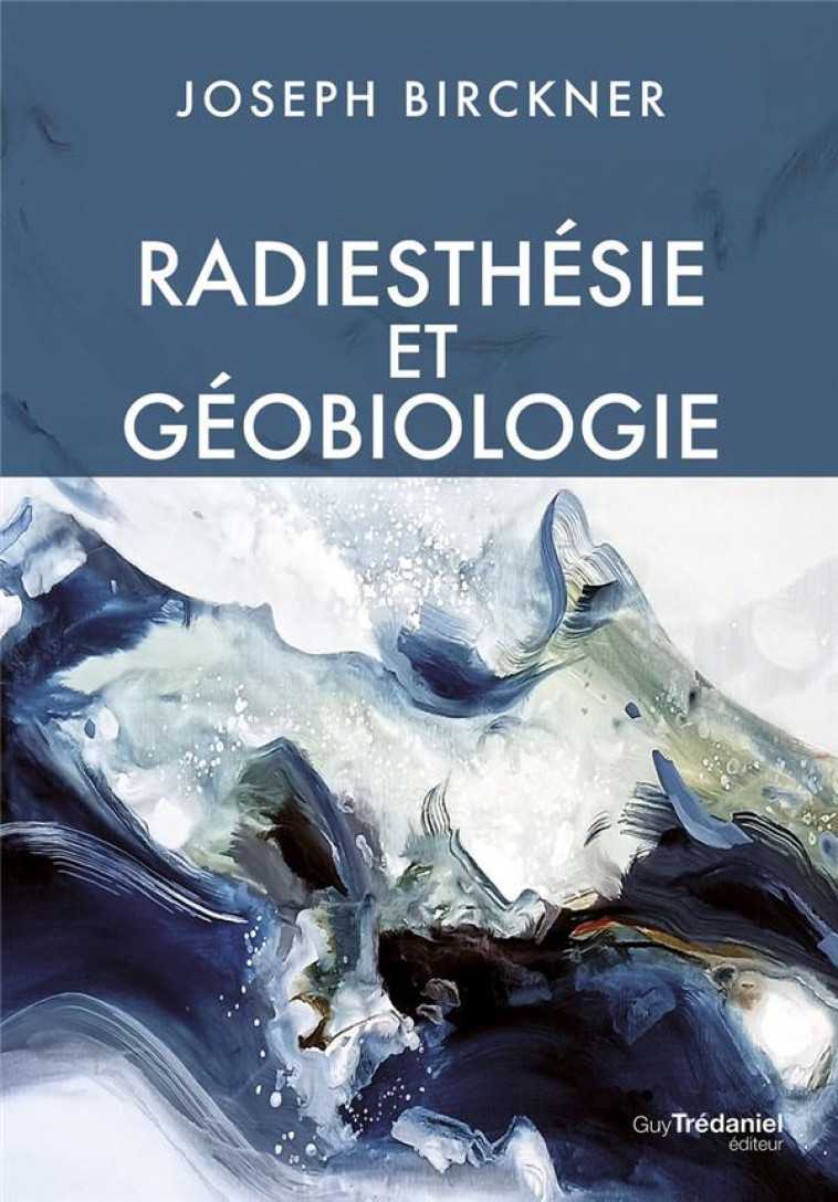 RADIESTHESIE ET GEOBIOLOGIE - BIRCKNER JOSEPH - TREDANIEL