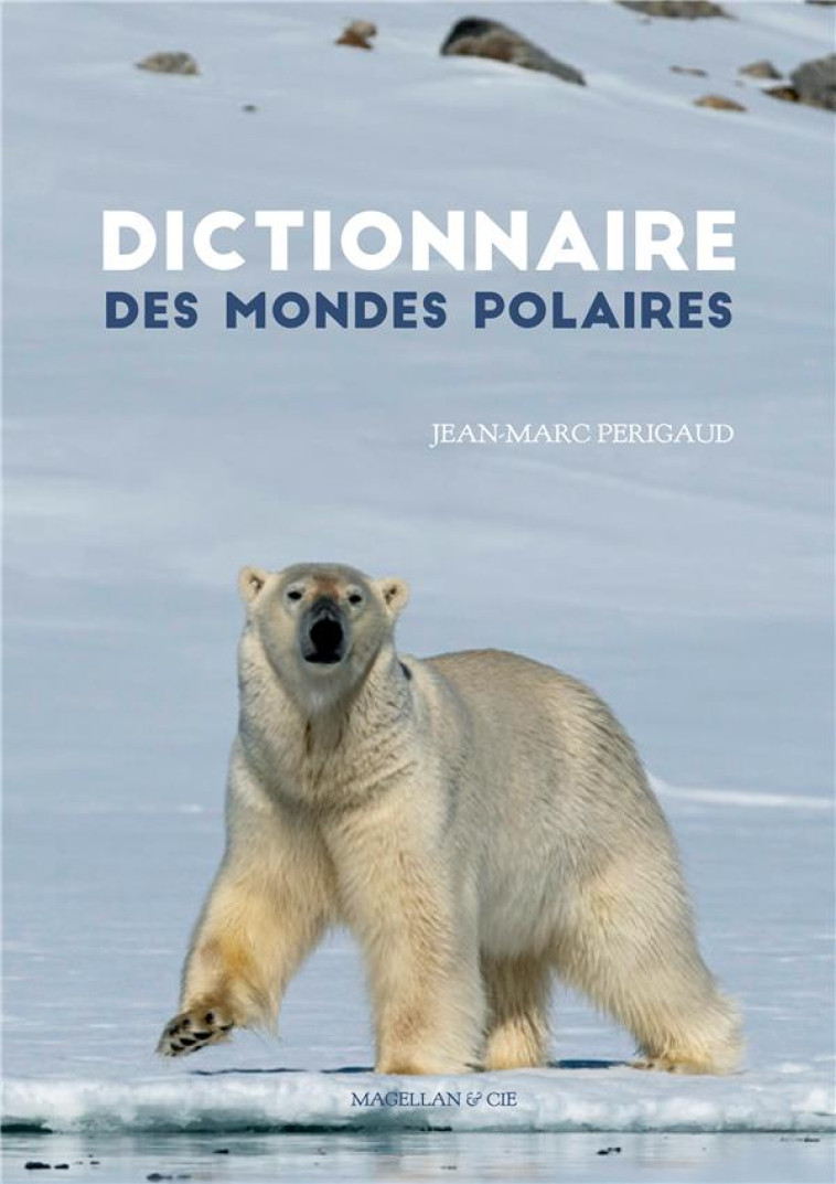 DICTIONNAIRE DES MONDES POLAIRES - PERIGAUD JEAN-MARC - MAGELLAN ET CIE