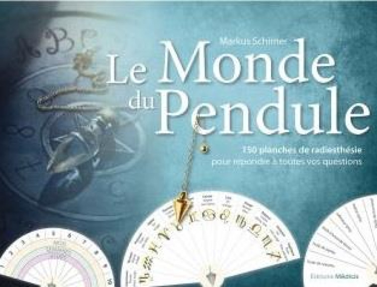 LE MONDE DU PENDULE - 150 PLANCHES DE RADIESTHESIE POUR REPONDRE A TOUTES VOS QUESTIONS - SCHIRNER MARKUS - MEDICIS