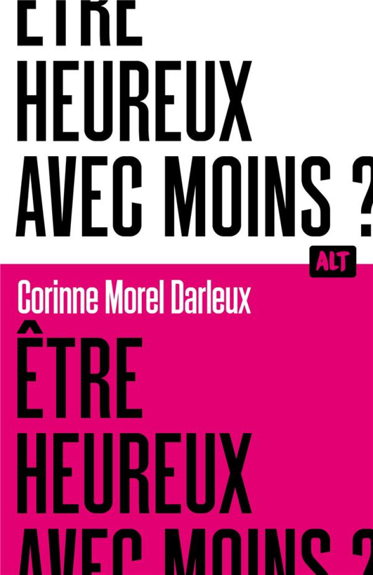 ETRE HEUREUX AVEC MOINS ? / COLLECTION ALT - MOREL DARLEUX C. - MARTINIERE BL