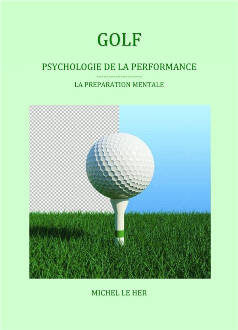 GOLF. PSYCHOLOGIE DE LA PERFORMANCE - LA PREPARATION MENTALE - LE HER MICHEL - LIBRINOVA