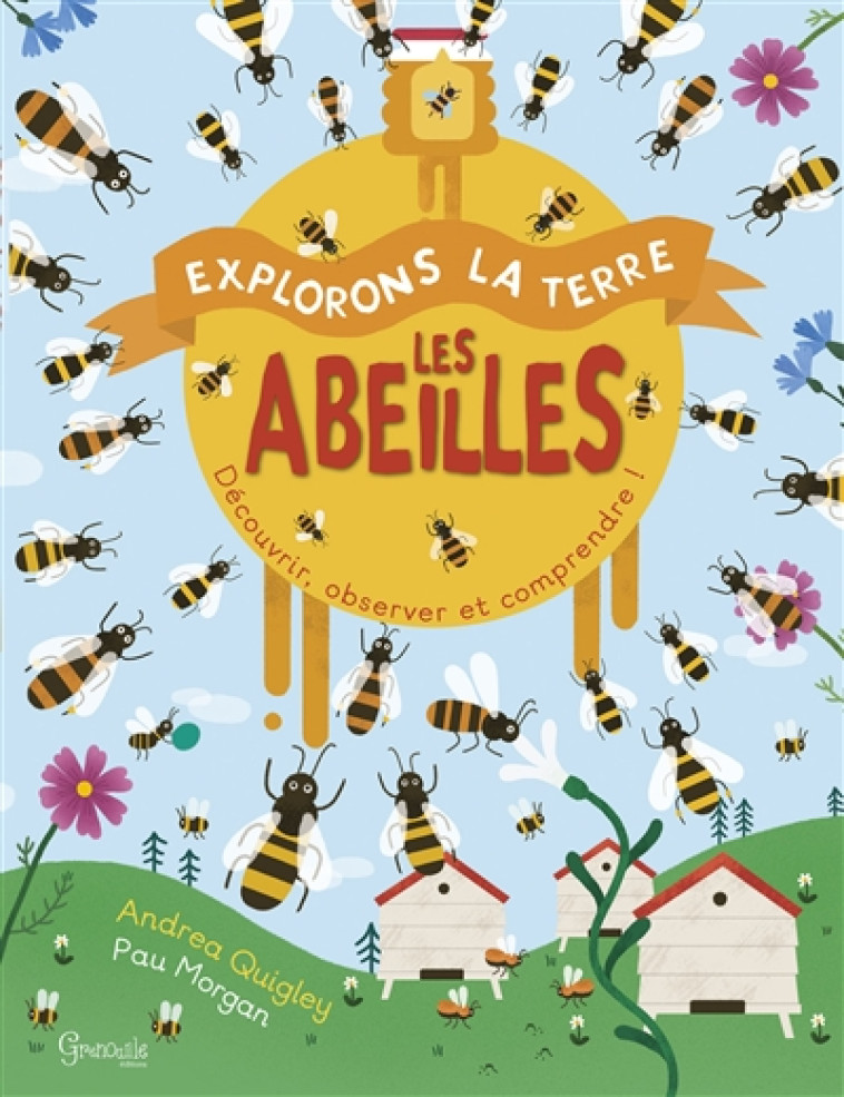 LES ABEILLES - DECOUVRIR, OBSERVER ET COMPRENDRE ! - QUIGLEY ANDREA - GRENOUILLE