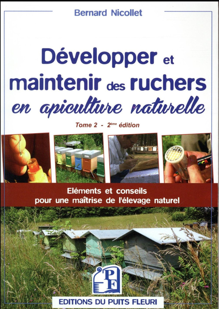 DEVELOPPER ET MAINTENIR DES RUCHERS EN APICULTURE NATURELLE - TOME 2 - ELEMENTS ET CONSEILS POUR UNE - NICOLLET BERNARD - Puits fleuri