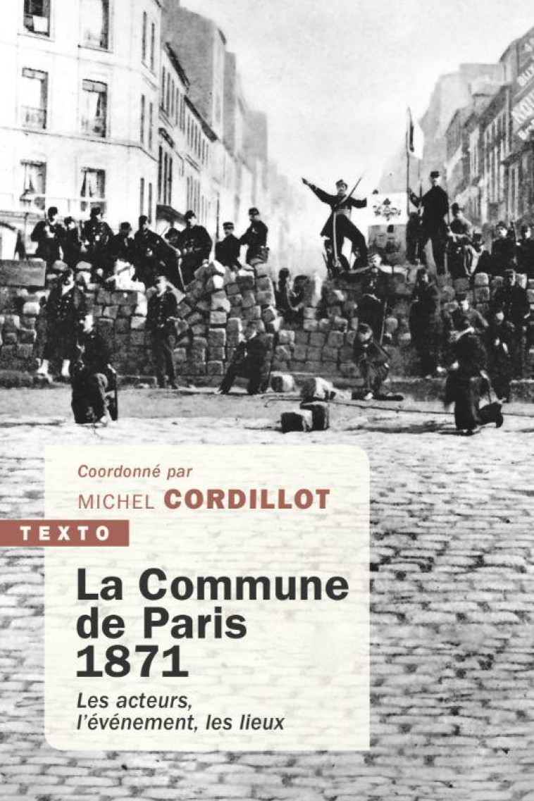 LA COMMUNE DE PARIS, 1871 - LES ACTEURS, L-EVENEMENT, LES LIEUX - COLLECTIF - TALLANDIER