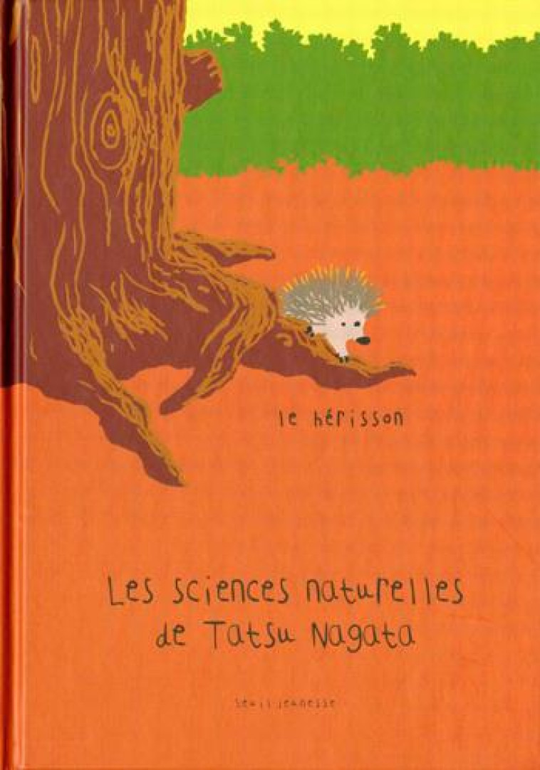 LE HERISSON - LES SCIENCES NATURELLES DE TATSU NAGATA - NAGATA TATSU - SEUIL