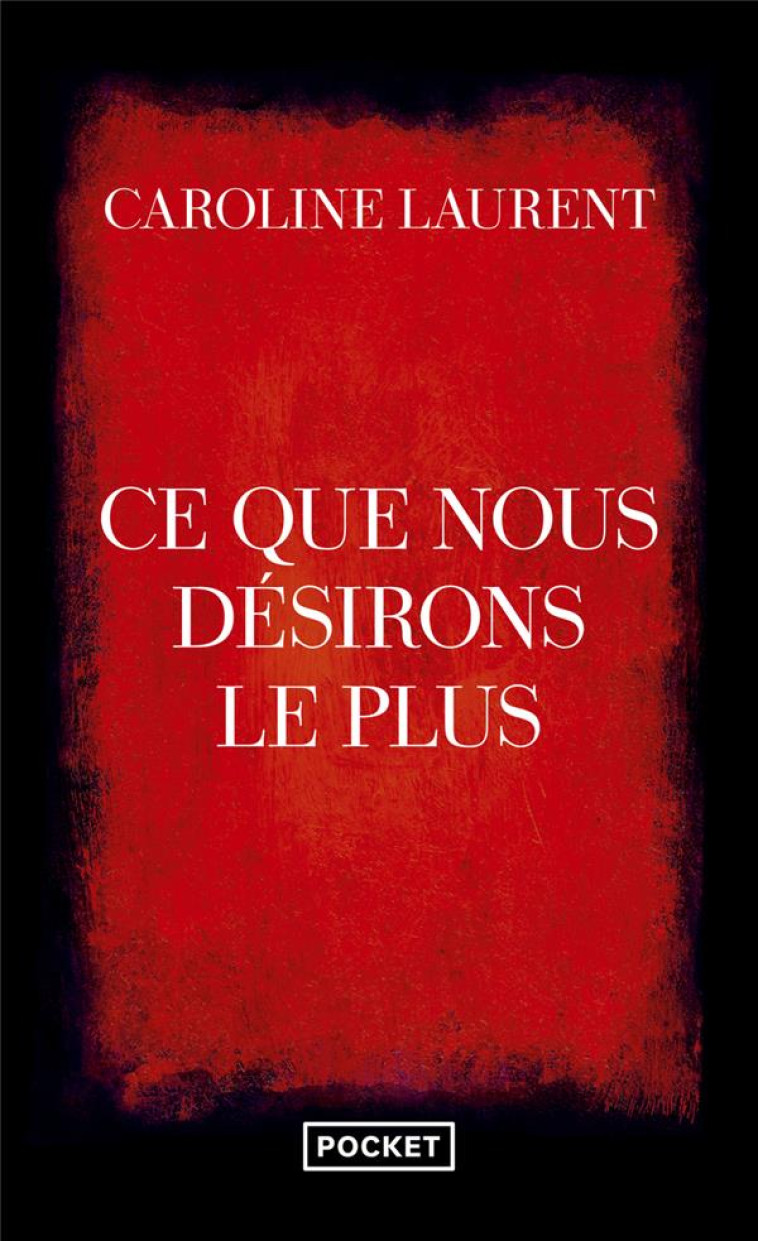 CE QUE NOUS DESIRONS LE PLUS - LAURENT CAROLINE - POCKET