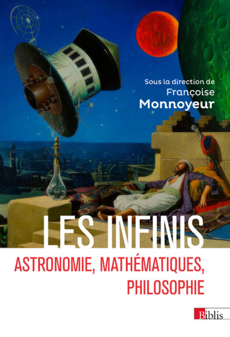 LES INFINIS - ASTRONOMIE, MATHEMATIQUES, PHILOSOPHIE - Françoise Monnoyeur - CNRS EDITIONS