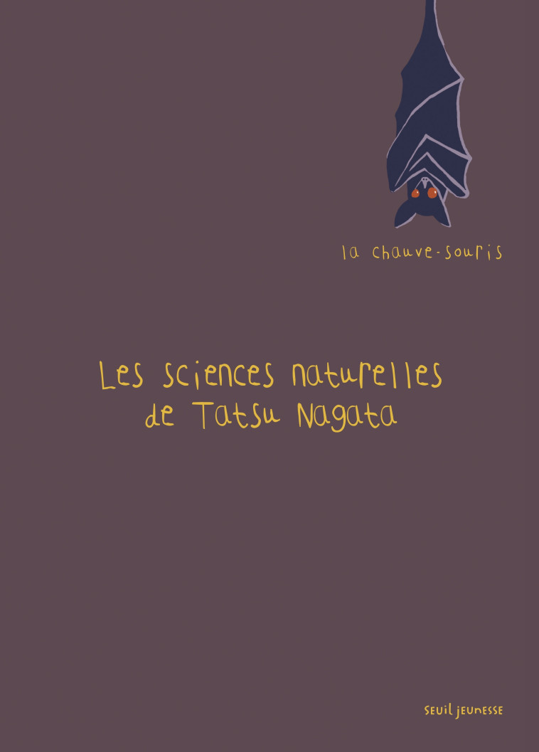 LA CHAUVE-SOURIS - LES SCIENCES NATURELLES DE TATSU NAGATA - Tatsu Nagata - SEUIL JEUNESSE