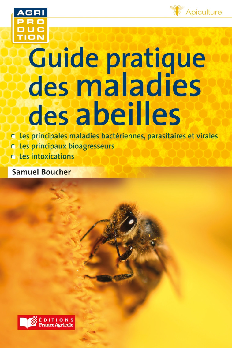 GUIDE PRATIQUES DES MALADIES DES ABEILLES - Samuel Boucher - FRANCE AGRICOLE