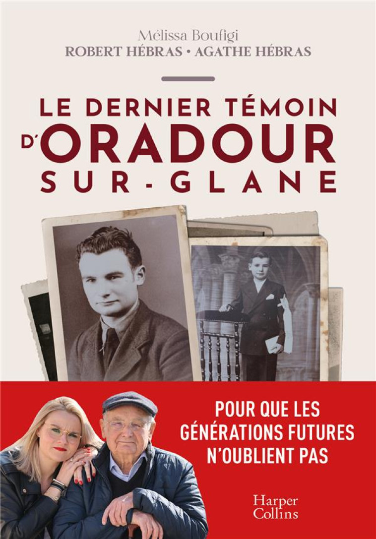 LE DERNIER TEMOIN D-ORADOUR-SUR-GLANE - UN TEMOIGNAGE POUR LES GENERATIONS FUTURES - BOUFIGI/HEBRAS - HARPERCOLLINS