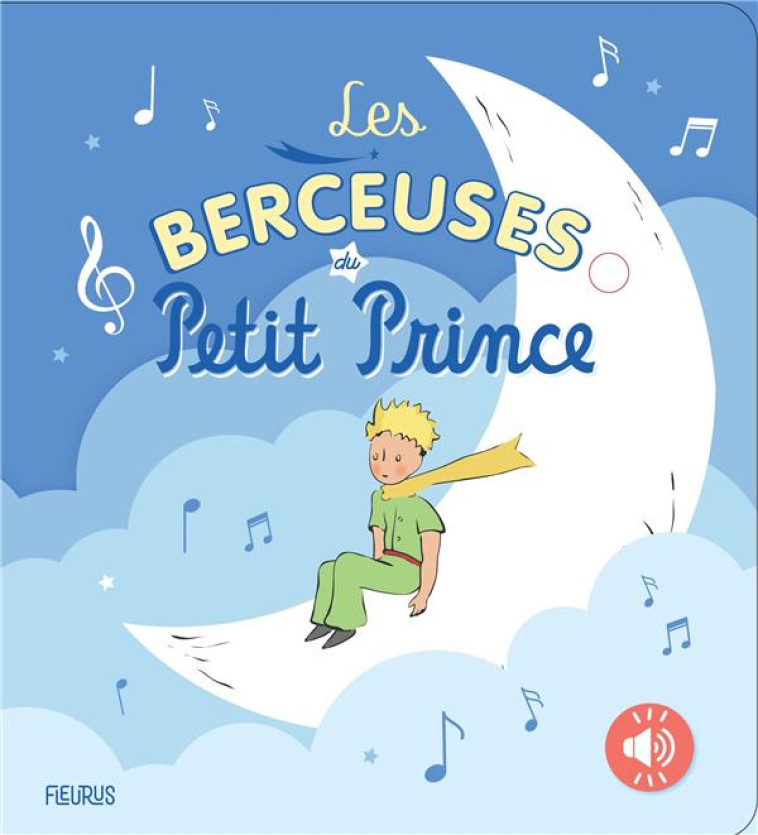 LES BERCEUSES DU PETIT PRINCE - D-APRES ANTOINE DE S - FLEURUS