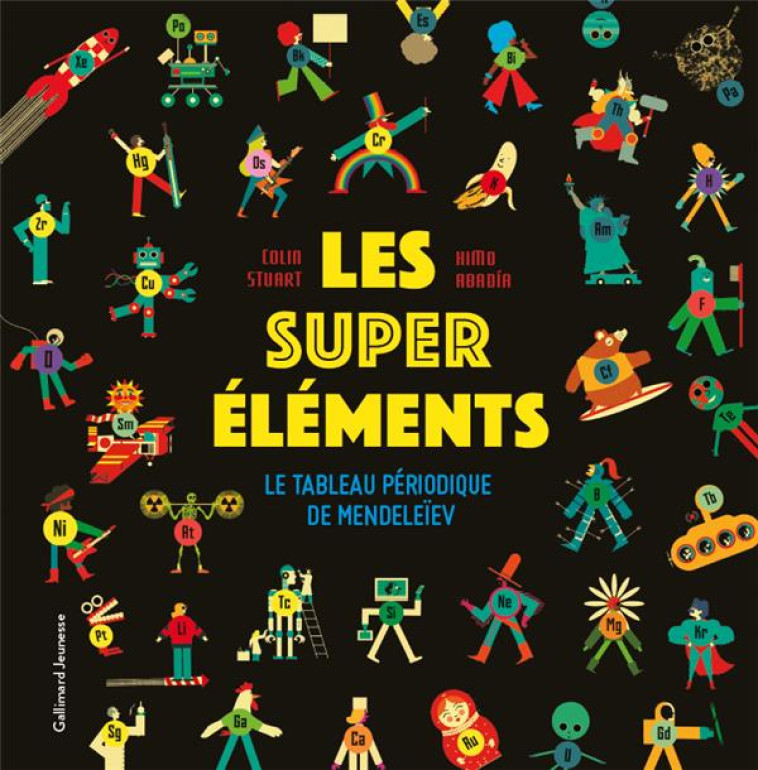 LES SUPER ELEMENTS - LE TABLEAU PERIODIQUE DE MENDELEIEV - STUART/ABADIA - GALLIMARD