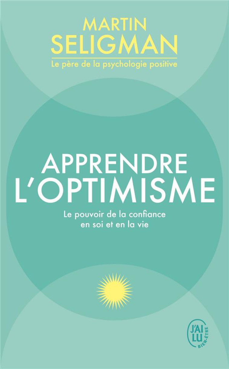 APPRENDRE L-OPTIMISME - LE POUVOIR DE LA CONFIANCE EN SOI ET EN LA VIE - SELIGMAN/LECOMTE - J'AI LU