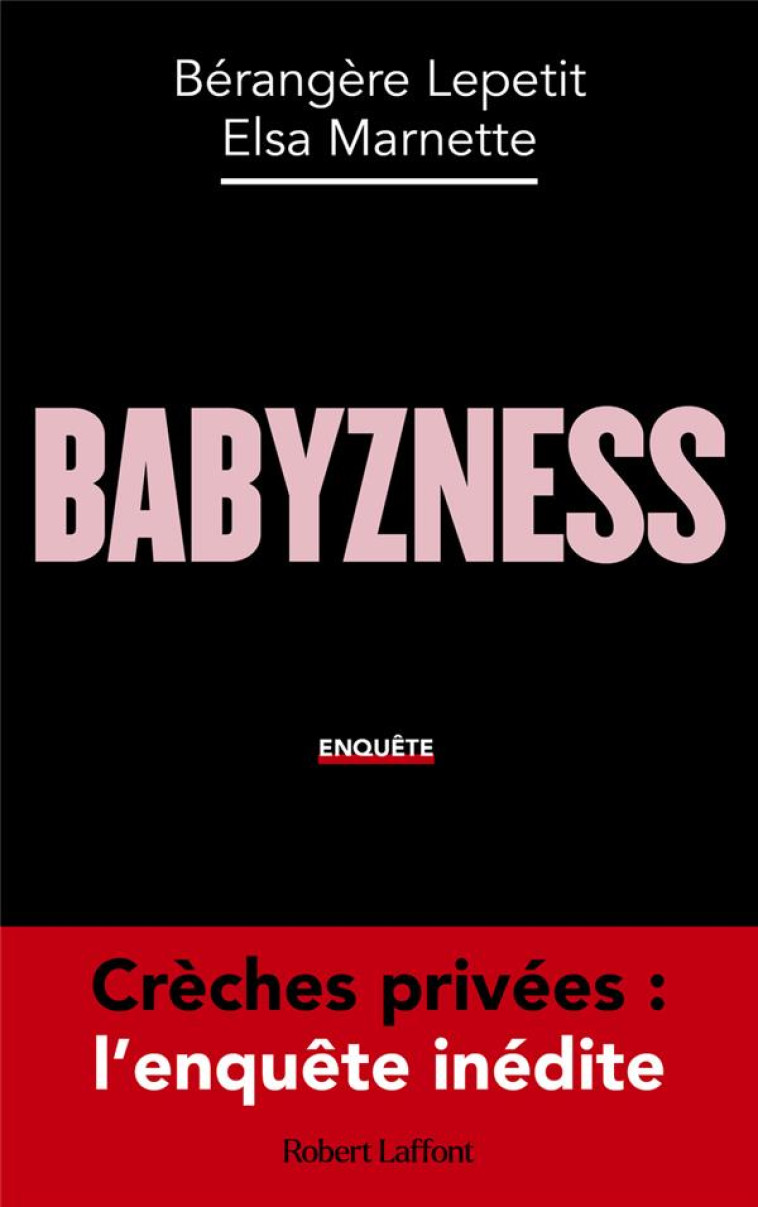 BABYZNESS - CRECHES PRIVEES : L-ENQUETE INEDITE - LEPETIT/MARNETTE - ROBERT LAFFONT