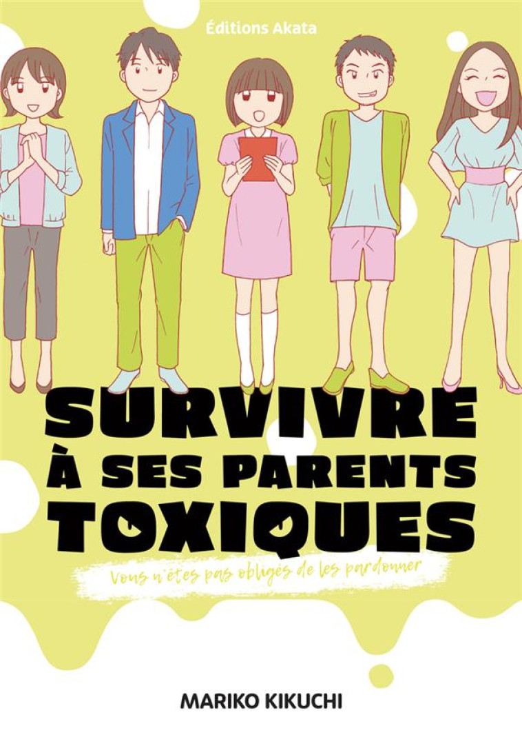 SURVIVRE A SES PARENTS TOXIQUES - VOUS N-ETES PAS OBLIGES DE LES PARDONNER - KIKUCHI/NOBUTA - AKATA