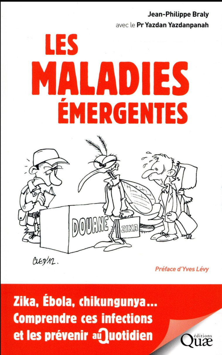 LES MALADIES EMERGENTES - ZIKA, SIDA, CHIKUNGUNYA... COMPRENDRE CES INFECTIONS ET LES PREVENIR AU QU - BRALY/YAZDANPANAH - Quae