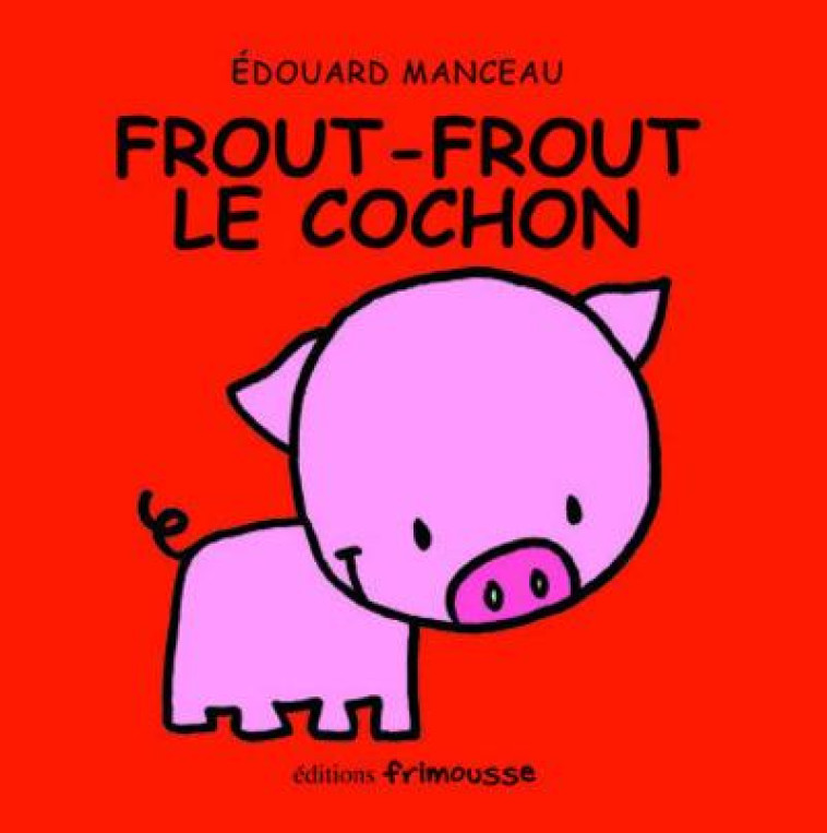 FROUT-FROUT LE COCHON - MANCEAU EDOUARD - FRIMOUSSE