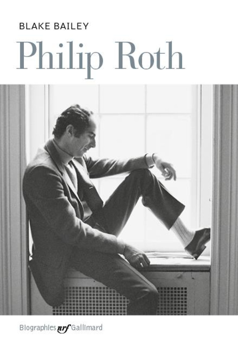 PHILIP ROTH : BIOGRAPHIE - BAILEY, BLAKE - GALLIMARD