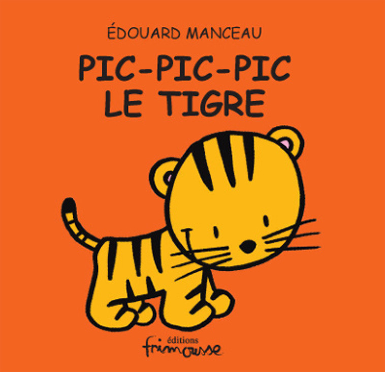 PIC, PIC, PIC LE TIGRE - Edouard Manceau - FRIMOUSSE