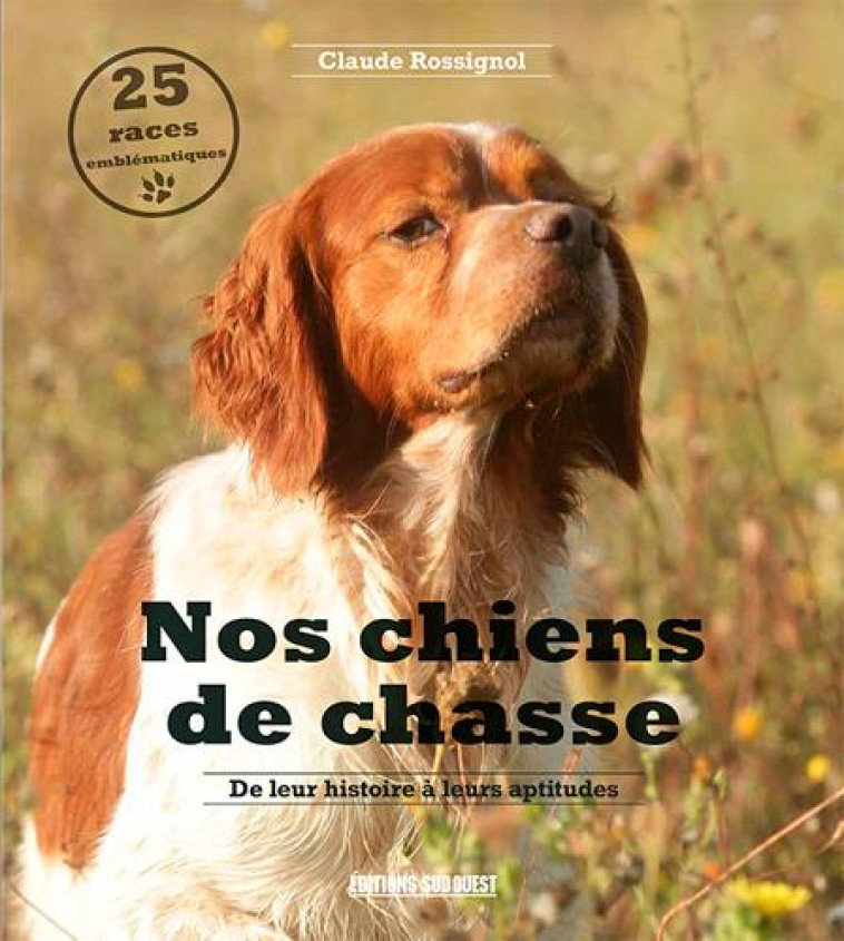 NOS CHIENS DE CHASSE - ROSSIGNOL CLAUDE - SUD OUEST