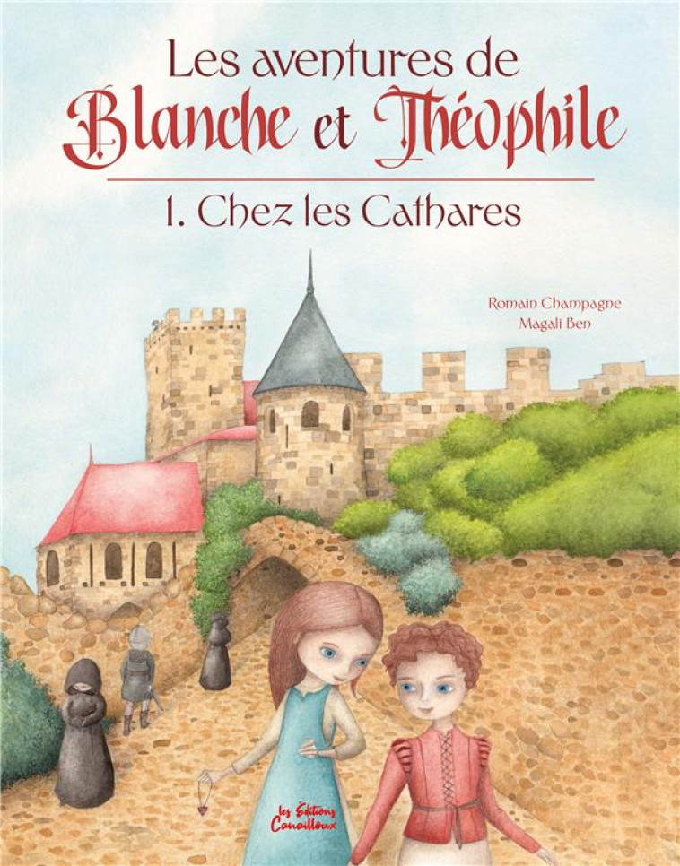 LES AVENTURES DE BLANCHE ET THEOPHILE - TOME 1 : CHEZ LES CATHARES - CHAMPAGNE/BEN - CANAILLOUX