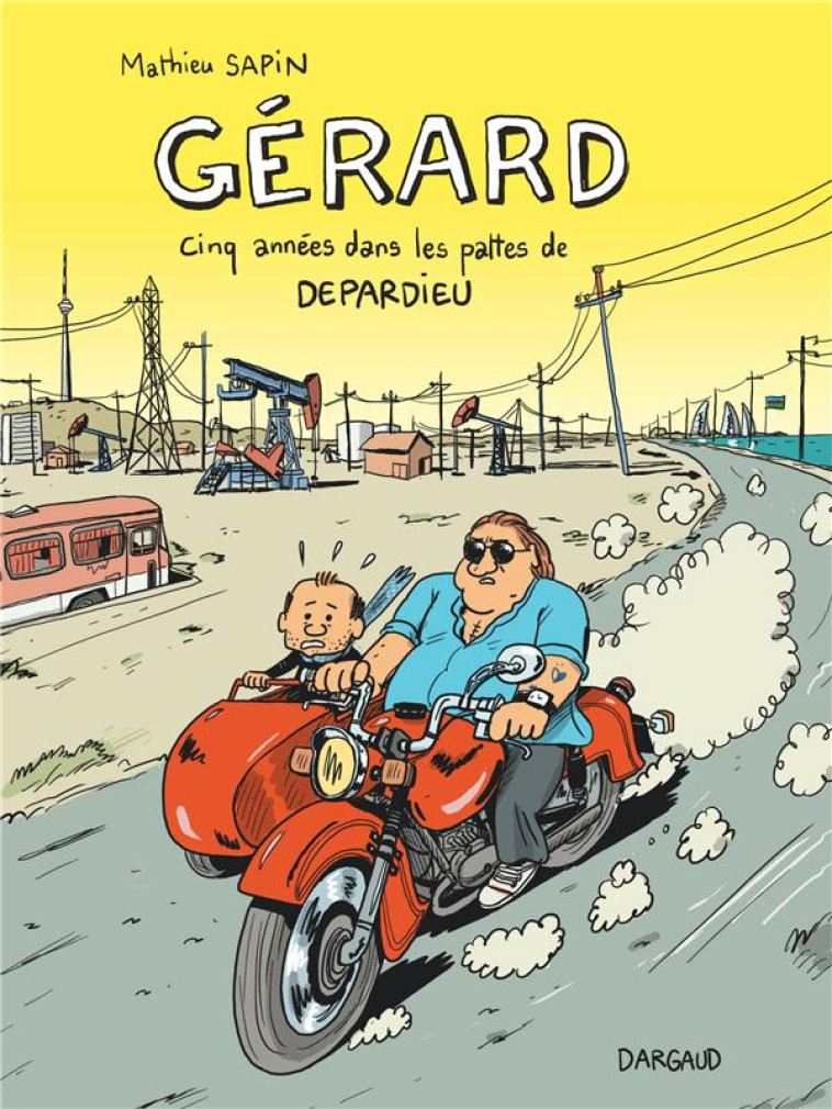 GERARD, CINQ ANNEES DANS LES PATTES DE DEPARDIEU - TOME 0 - GERARD, CINQ ANNEES DANS LES PATTES DE D - SAPIN MATHIEU - Dargaud