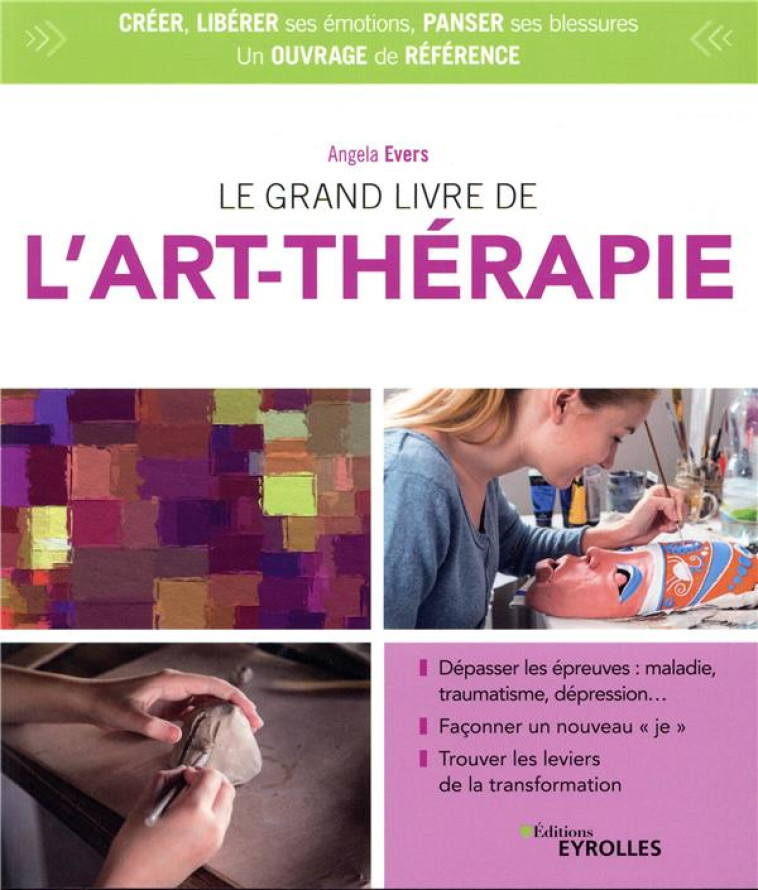 LE GRAND LIVRE DE L-ART-THERAPIE - DEPASSER LES EPREUVES : MALADIE, TRAUMATISME, DEPRESSION... FACON - EVERS ANGELA - EYROLLES