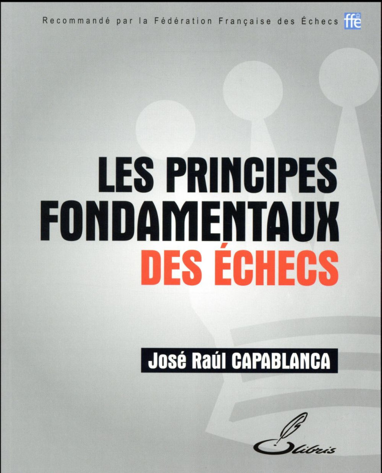 LES PRINCIPES FONDAMENTAUX DES ECHECS - CAPABLANCA JOSE RAUL - Olibris