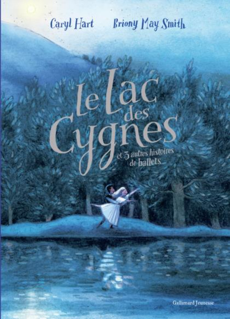 LE LAC DES CYGNES ET 3 AUTRES HISTOIRES DE BALLETS - HART/MAY SMITH - GALLIMARD