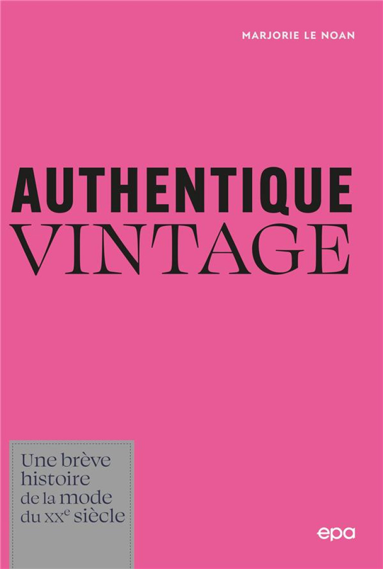 AUTHENTIQUE VINTAGE - UNE BREVE HISTOIRE DE LA MODE DU XXE SIECLE - LE NOAN MARJORIE - EPA