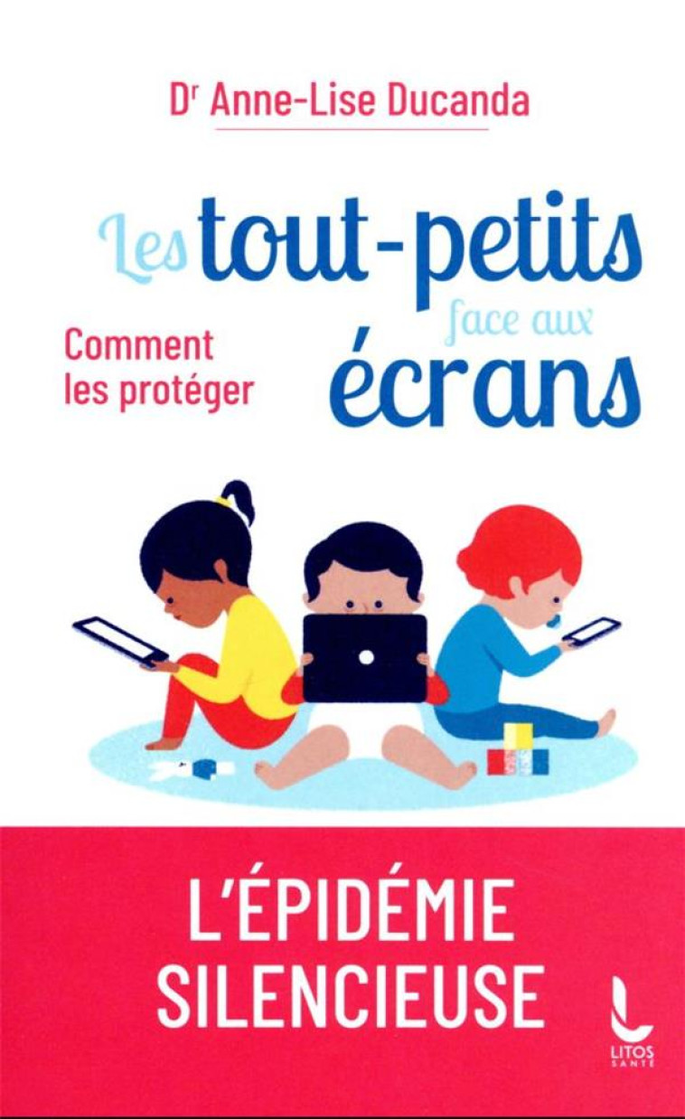 LES TOUT-PETITS FACE AUX ECRANS - COMMENT LES PROTEGER - DUCANDA/MARCELLI - LITOS