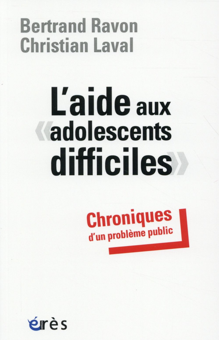 L-AIDE AUX ADOLESCENTS DIFFICILES - CHRONIQUES D-UN PROBLEME PUBLIC - LAVAL/RAVON - Erès