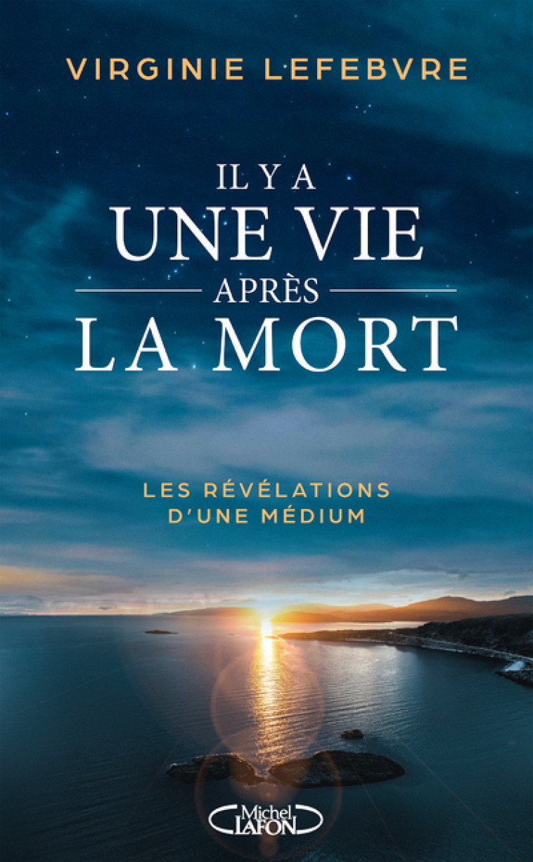 IL Y A UNE VIE APRES LA MORT - LES REVELATIONS D-UNE MEDIUM - Virginie Lefebvre - MICHEL LAFON