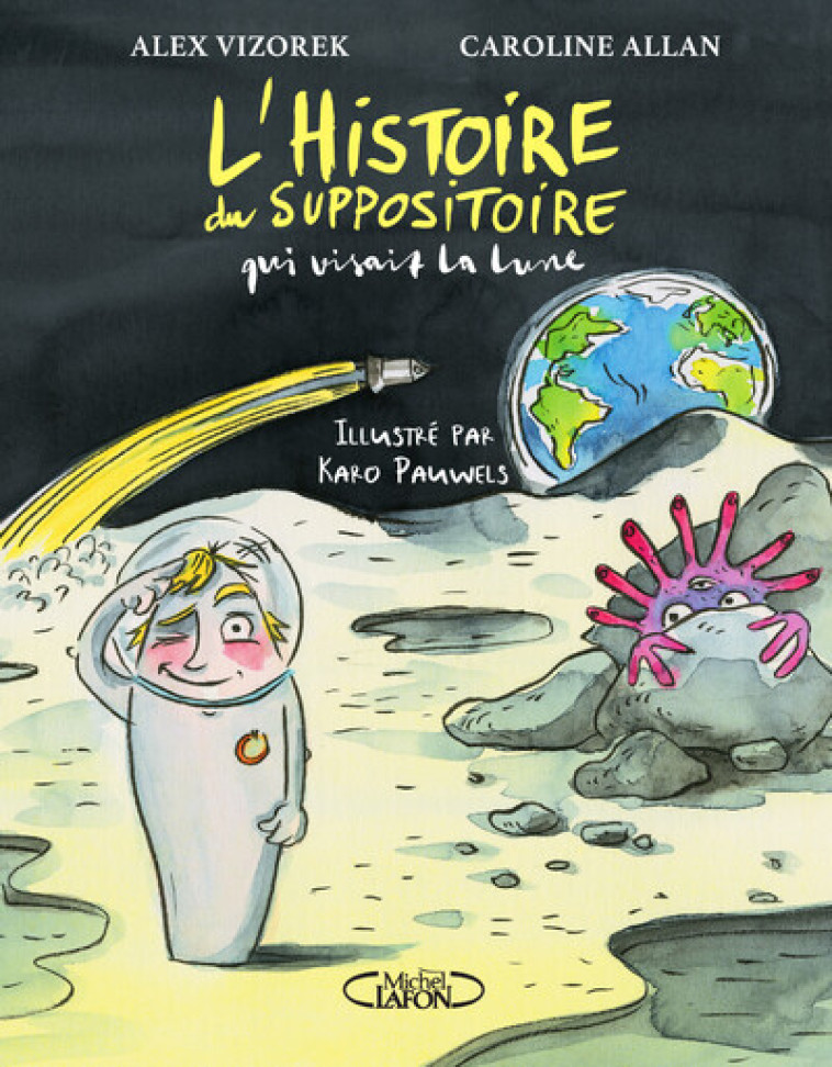 L-HISTOIRE DU SUPPOSITOIRE QUI VISAIT LA LUNE - Alex Vizorek - MICHEL LAFON