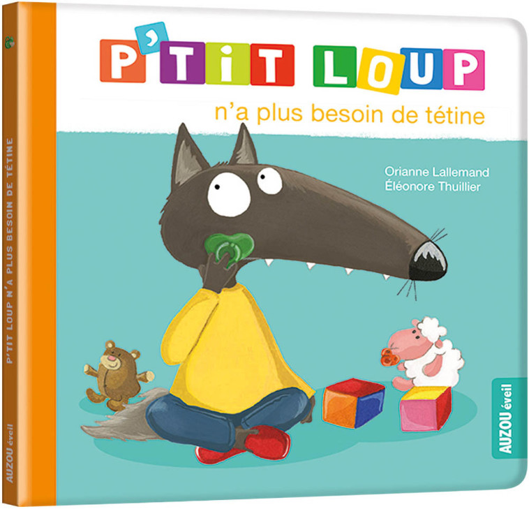 P'TIT LOUP N'A PLUS BESOIN DE TETINE - Orianne Lallemand, Éléonore THUILLIER - AUZOU