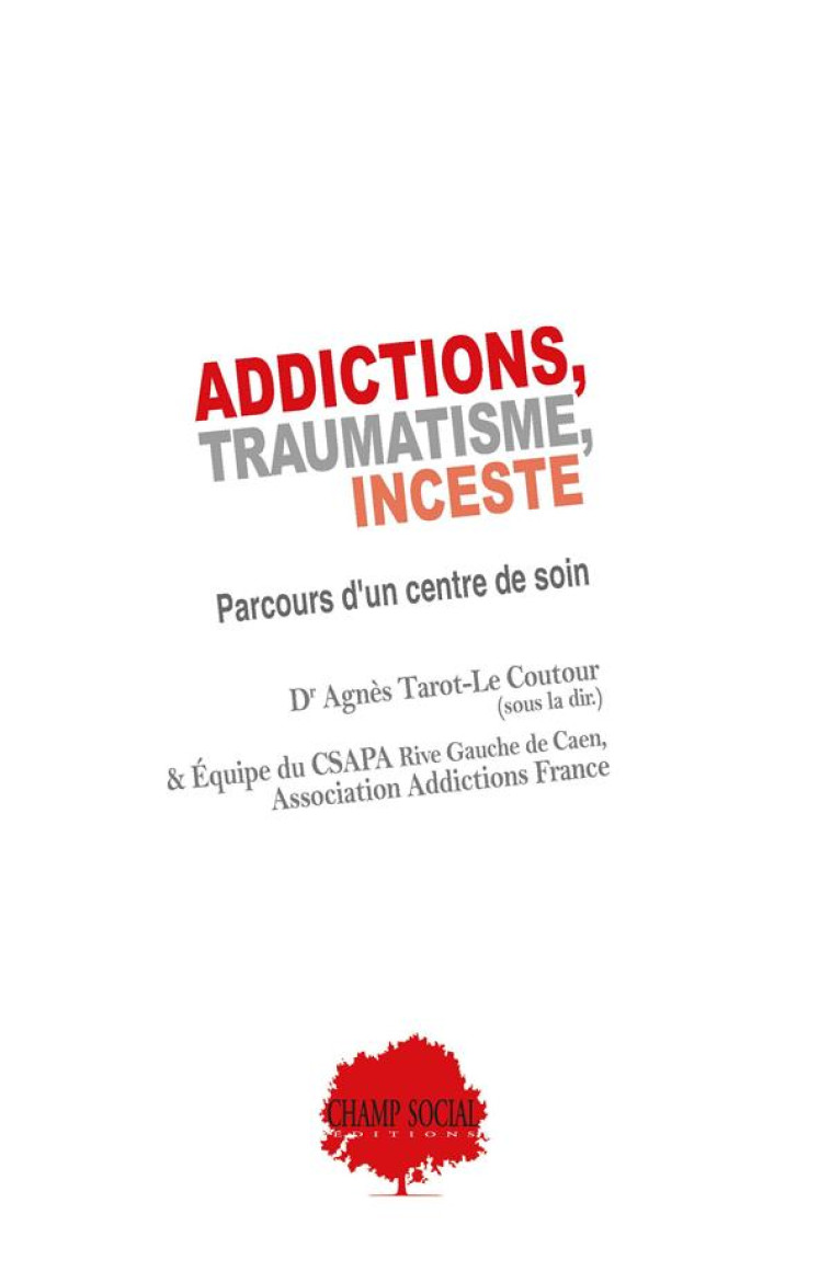 ADDICTIONS, TRAUMATISME, INCESTE - PARCOURS D-UN CENTRE DE SOIN - TAROT-LE COUTOUR A. - CHAMP SOC THEET