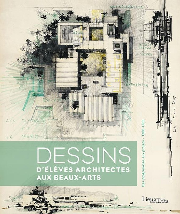 DESSINS D ELEVES ARCHITECTES AUX BEAUX-ARTS. DES PROGRAMMES AUX PROJETS (1906-1968) - BOLLE GAUTHIER - BLACKLEPHANT