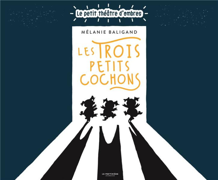 LES TROIS PETITS COCHONS - LE PETIT THEATRE D-OMBRES - BALIGAND MELANIE - MARTINIERE BL