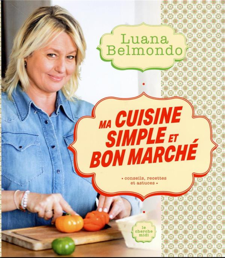 MA CUISINE SIMPLE ET BON MARCHE - BELMONDO LUANA - LE CHERCHE MIDI