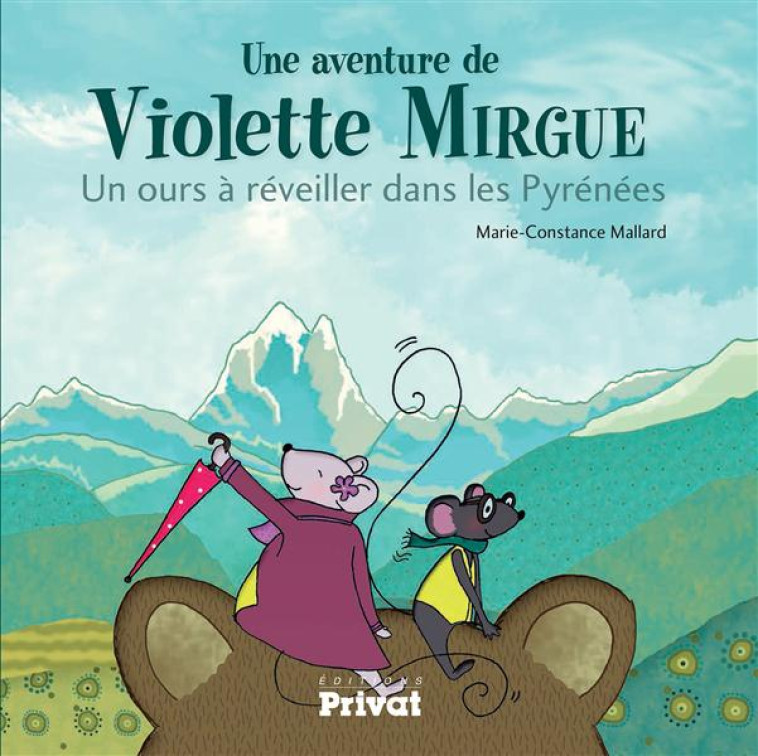 AVENTURE DE VIOLETTE MIRGUE T2 UN OURS A REVEILLER DANS LES PYRENEES - MALLARD M-C. - Privat SAS