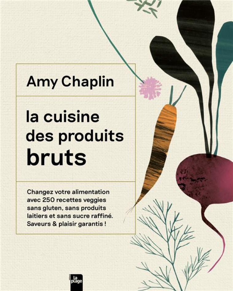 LA CUISINE DES PRODUITS BRUTS - UNE CUISINE DU QUOTIDIEN - CHAPLIN AMY - LA PLAGE