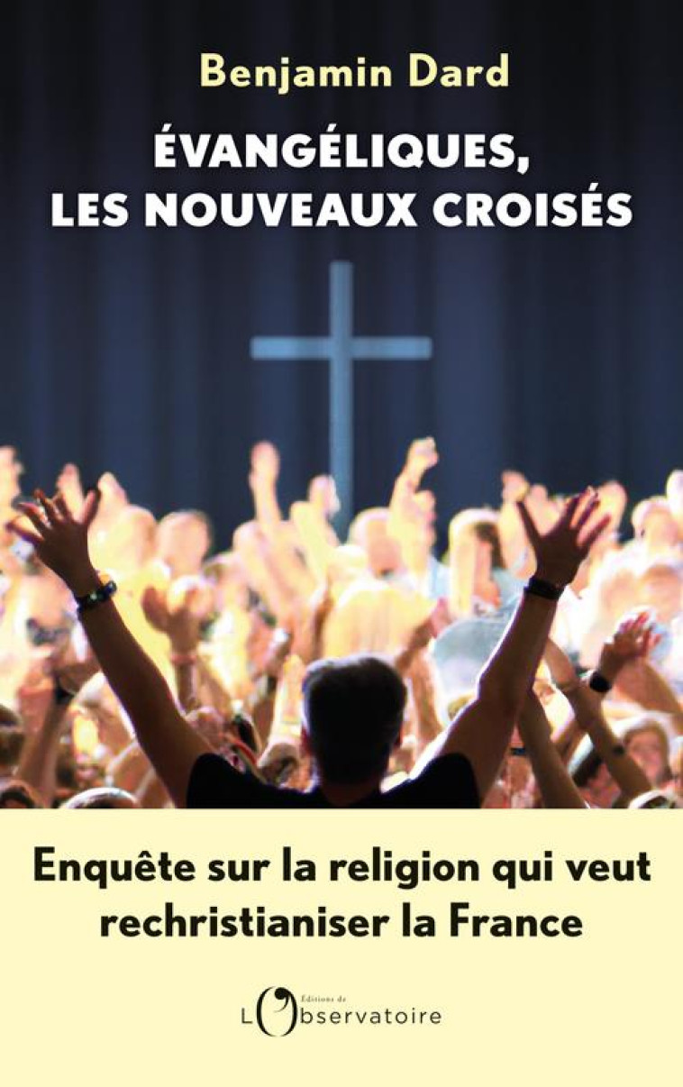 EVANGELIQUES, LES NOUVEAUX CROISES - DARD BENJAMIN - L'OBSERVATOIRE