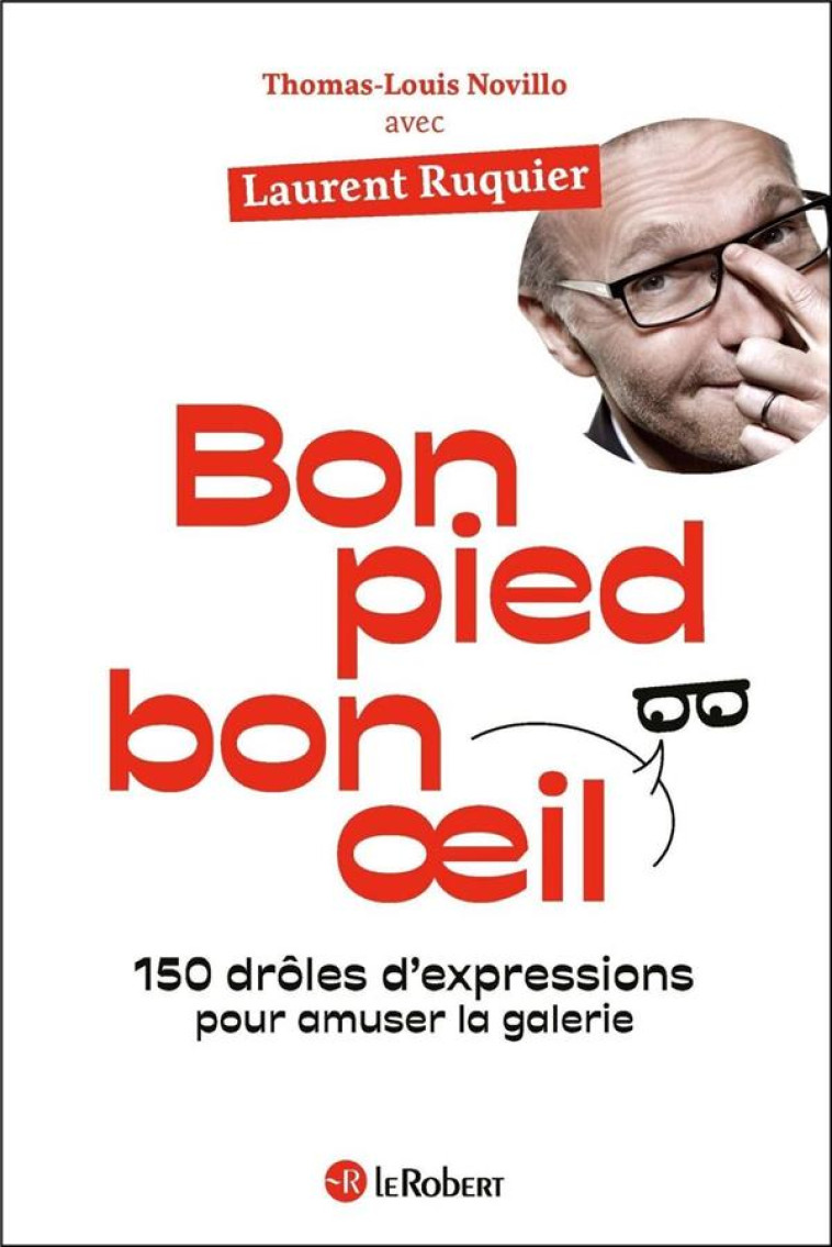 BON PIED BON OEIL 150 DROLES D-EXPRESSIONS POUR AMUSER LA GALERIE - RUQUIER/NOVILLO - LE ROBERT