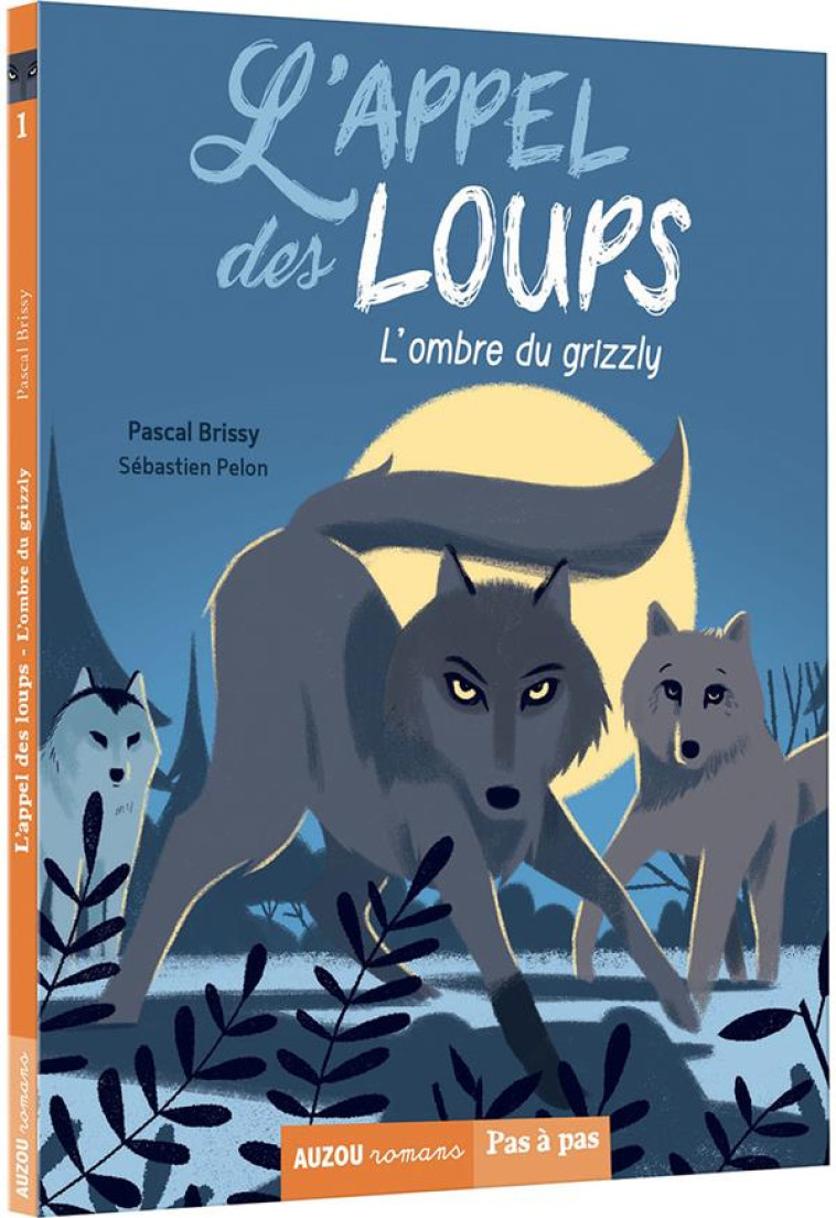 L-APPEL DES LOUPS - T01 - L-APPEL DES LOUPS - L-OMBRE DU GRIZZLY - BRISSY/PELON - PHILIPPE AUZOU